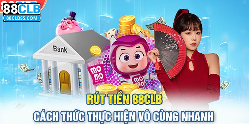 Lưu ý người chơi cần nhớ khi rút tiền 88CLB